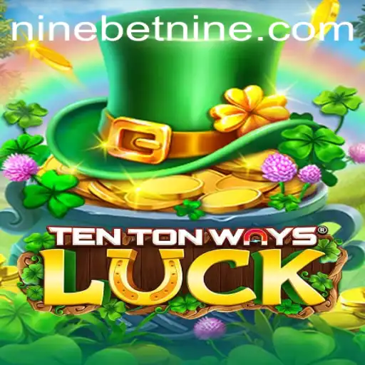 Exploring TenTonWaysLuck and the Innovative Spin of NineBet